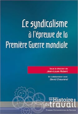 Le syndicalisme à l’épreuve de la Première Guerre mondiale