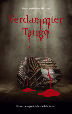 Verdammter Tango - Roman zur argentinischen Militärdiktatur