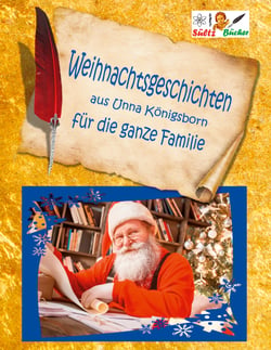 Weihnachtsgeschichten aus Unna Königsborn für die ganze Familie - Geschichten, Gedichte, Krippenbilder, Briefe, inkl. Weihnachten in Bad Königsborn