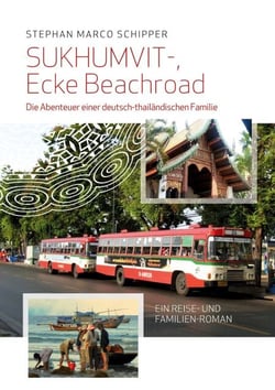 Sukhumvit, Ecke Beachroad - Die Abenteuer einer deutsch-thailändischen Familie   (Ein Reise- und Familien-Roman, vorauss.