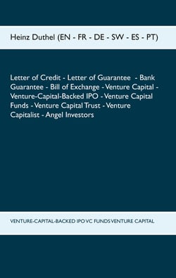 LETTER OF CREDIT LETTER OF GUARANTEE BANK GUARANTEE BILL OF EXCHANGE - VENTURE CAPITAL - VENTURE-CAPITAL-BACKED IPO - VENTURE CAPITAL FUNDS - VENTURE CAPITAL TRUST - VENTURE CAPITALIST - ANGEL INVESTORS