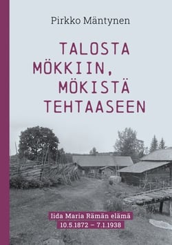 Talosta mökkiin, mökistä tehtaaseen - Iida Maria Rämän elämä 10.5.1872 – 7.1.1938