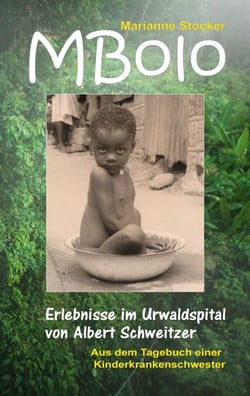 MBolo - Erlebnisse im Urwaldspital von Albert Schweitzer
