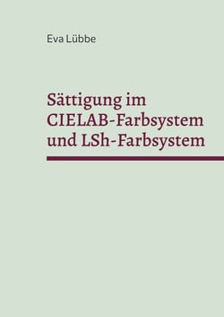 Sättigung im CIELAB-Farbsystem und LSh-Farbsystem - Habilitationsschrift