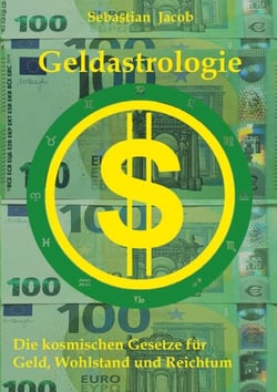 Geldastrologie - Die kosmischen Gesetze für Geld, Wohlstand und Reichtum