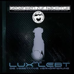 Gzn 15 - Lux lebt - Die vegetative Verkörperung