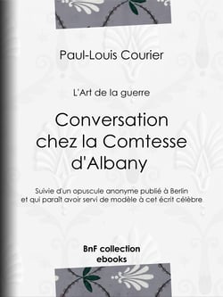 Conversation chez la Comtesse d'Albany (L'Art de la guerre) - Suivie d'un opuscule anonyme publié à Berlin et qui paraît avoir servi de modèle à cet écrit célèbre