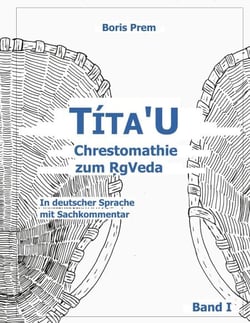 Títa'U Chrestomathie zum RgVeda - In deutscher Sprache mit Sachkommentar, Band I