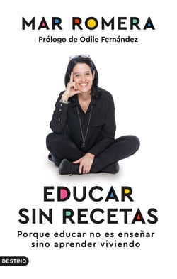 Educar sin recetas - Porque educar no es enseñar sino aprender viviendo