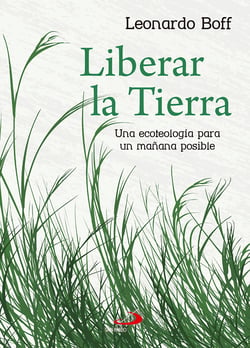 Liberar la tierra - Una ecoteología para un mañana posible