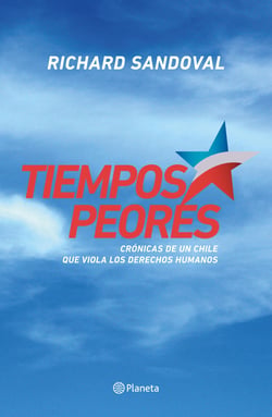 Tiempos peores - Crónica de un Chile que viola los derechos humanos