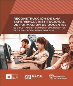 Reconstrucción de una experiencia institucional de formación de docentes - El diplomado en competencias docentes de la Educación Media Superior