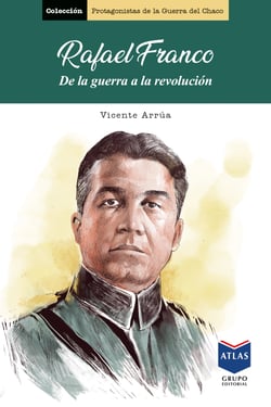 Rafael Franco - De la guerra a la revolución