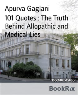 101 Quotes : The Truth Behind Allopathic and Medical Lies - Critical Quotes On Doctors And Medical Fraternity And More