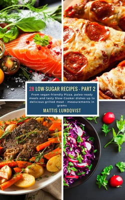 28 Low-Sugar Recipes - Part 2 - measurements in grams - From vegan-friendly Pizza, paleo-ready meals and tasty Slow-Cooker dishes up to delicious grilled meat
