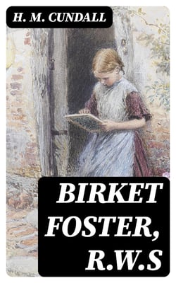 Birket Foster, R.W.S - Sixteen examples in colour of the artist's work