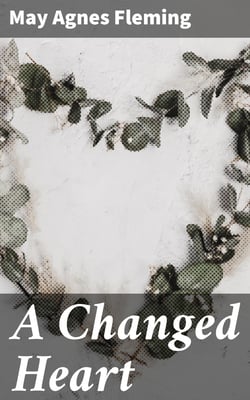 A Changed Heart - A Novel