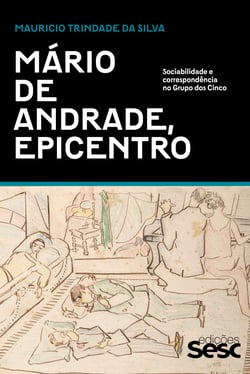 Mário de Andrade, epicentro - Sociabilidade e correspondência no Grupo dos Cinco