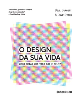 O design da sua vida - Como criar uma vida boa e feliz