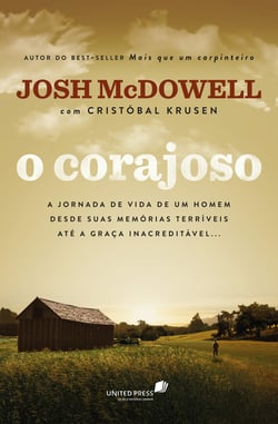 O corajoso - A jornada de vida de um homem desde suas memórias terríveis até a graça inacreditável...