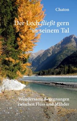 Der Lech fließt gern in seinem Tal - Wundersame Begegnungen zwischen Fluss und Mähder