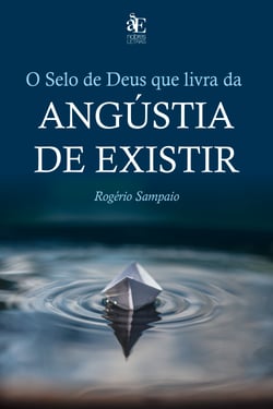 O selo de Deus que livra da angústia de existir