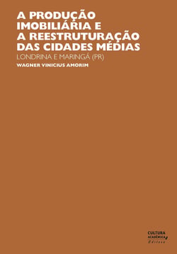 A produção imobiliária e a reestruturação das cidades médias - Londrina e Maringá (PR)