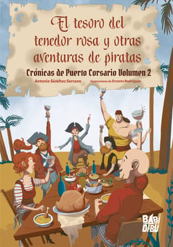El tesoro del tenedor rosa y otras aventuras de piratas - Crónicas de Puerto Corsario Volumen 2