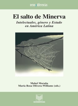 El salto de Minerva - Intelectuales, género y Estado en América Latina.