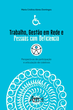Trabalho, Gestão em Rede e Pessoas com Deficiência: - Perspectivas de Participação e Articulação de Coletivos