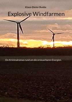 Explosive Windfarmen - Ein Kriminalroman rund um die erneuerbaren Energien.