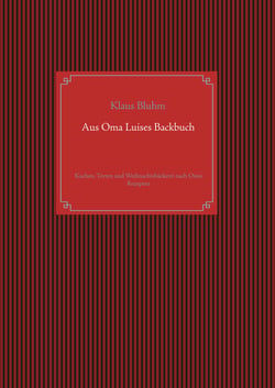 Aus Oma Luises Backbuch - Kuchen, Torten und Weihnachtsbäckerei nach Omis Rezepten