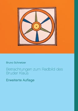 Betrachtungen zum Radbild des Bruder Klaus - Erweiterte Auflage
