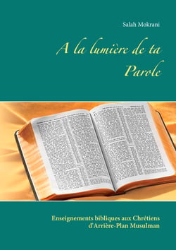 A la lumière de ta Parole - Enseignements bibliques aux Chrétiens d'Arrière-Plan Musulman