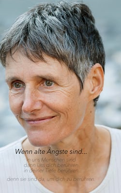 Wenn alte Ängste sind... - in uns Menschen sind, dann lass dich berühren, in deiner Tiefe berühren, denn sie sind da, um dich zu berühren...