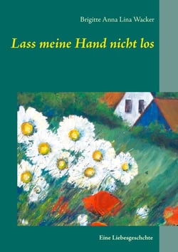 Lass meine Hand nicht los - Roman