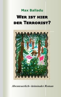 Wer ist hier der Terrorist? - Abenteuerlich-kriminaler Roman