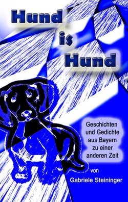 Hund is Hund - Geschichten und Gedichte aus Bayern zu einer anderen Zeit