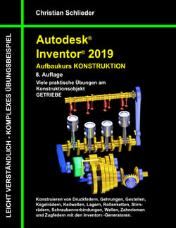 Autodesk Inventor 2019 - Aufbaukurs Konstruktion - Viele praktische Übungen am Konstruktionsobjekt Getriebe