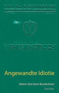 Angewandte Idiotie - Meine Zeit beim Bundesheer