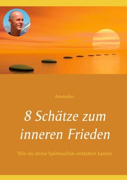 8 Schätze zum inneren Frieden - Wie du deine Spiritualität entfalten kannst