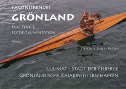 Faszinierendes Grönland - Eine Foto- und Textdokumentation - Illulissat - Stadt der Eisberge &amp; Grönländische Kajakmeisterschaften in Aasiaat