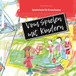 Vom Spielen mit Kindern - Spielschule für Erwachsene