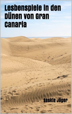 Lesbenspiele in den Dünen von Gran Canaria - Lesben Roman