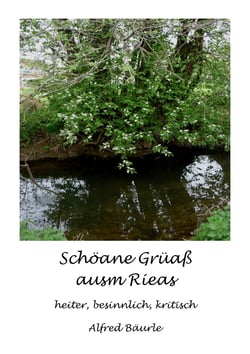 Schöane Grüaß ausm Rieas - heiter, besinnlich, kritisch