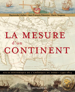 La Mesure d’un continent [Redux] - Atlas historique de l’Amérique du Nord, 1492-1814