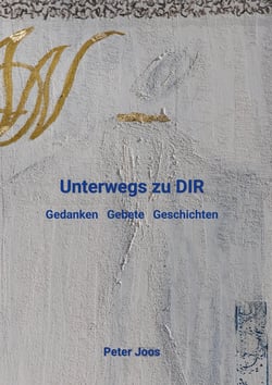 Unterwegs zu DIR - Gedanken, Gebete, Geschichten