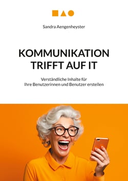 Kommunikation trifft auf IT - Verständliche Inhalte für Ihre Benutzerinnen und Benutzer erstellen