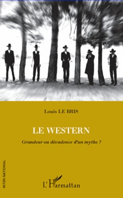 Le Western - Grandeur ou décadence d'un mythe ?