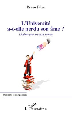 L'université a-t-elle perdu son âme ? - Plaidoyer pour une autre réforme